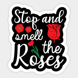 Stop and smell the Roses Sticker